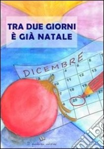 Tra due giorni è gia Natale ebook di Scala T. (cur.)