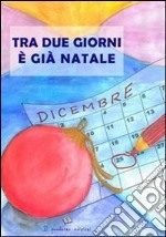 Tra due giorni è gia Natale. E-book. Formato Mobipocket ebook