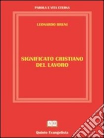 Significato cristiano del lavoro. E-book. Formato Mobipocket ebook di Leonardo Bruni