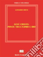 GESU&apos; CRISTO Ponte tra l&apos;Uomo e Dio. E-book. Formato Mobipocket