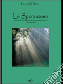 Lo Speranzoso. E-book. Formato Mobipocket ebook di Leonardo Bruni