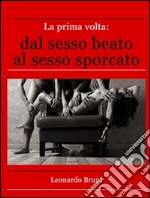 La prima volta: dal sesso beato al sesso sporcato. E-book. Formato EPUB ebook