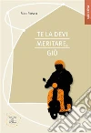 Te la devi meritare, Giò. E-book. Formato EPUB ebook di Miki Rosco