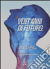 Vent'anni di futuro: Storia di LINEA D'OMBRA FESTIVAL CULTURE GIOVANI. E-book. Formato EPUB ebook