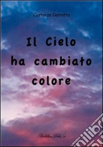 Il cielo ha cambiato colore. E-book. Formato Mobipocket ebook di Costanza Cerrotta