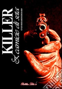 Killer & camicie di seta. E-book. Formato Mobipocket ebook di Enzo Berardi Eberard