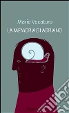 La memoria di Adriano. E-book. Formato EPUB ebook di Mario Vocaturo