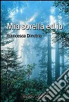 Mia sorella ed io. E-book. Formato EPUB ebook di Francesca Dimitrio