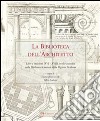 La Biblioteca dell'Architetto: Libri e incisioni (XVI-XVIII secolo) custoditi nella Biblioteca Centrale della Regione Siciliana. E-book. Formato PDF ebook