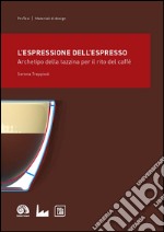 L'espressione dell'espresso: Archetipo della tazzina per il rito del caffè. E-book. Formato PDF ebook