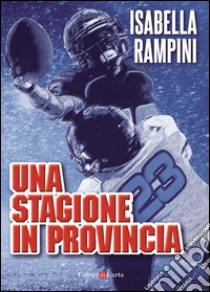 Una stagione in provincia. E-book. Formato EPUB ebook di Isabella Rampini