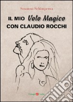 Il mio Volo Magico con Claudio Rocchi: Decolli, atterraggi & passione. E-book. Formato Mobipocket ebook