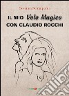 Il mio Volo Magico con Claudio Rocchi: Decolli, atterraggi & passione. E-book. Formato EPUB ebook