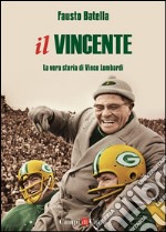 Il Vincente: La vera storia di Vince Lombardi. E-book. Formato Mobipocket