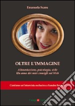 Oltre l’immagine: Alimentazione, psicologia, stile: Un anno dei miei consigli sul web. E-book. Formato Mobipocket ebook