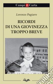 Ricordi di una giovinezza troppo breve. E-book. Formato Mobipocket ebook di Lorenzo Pagiaro