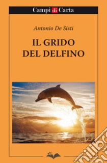 Il grido del delfino. E-book. Formato EPUB ebook di Antonio De Sisti