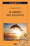 Il grido del delfino. E-book. Formato EPUB ebook di Antonio De Sisti
