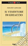 Il venditore di ghiaccio. E-book. Formato Mobipocket ebook di Marcello Loprencipe