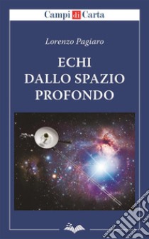 Echi dallo spazio profondo. E-book. Formato Mobipocket ebook di Lorenzo Pagiaro