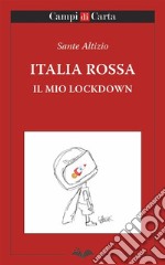 Italia RossaIl mio lockdown. E-book. Formato Mobipocket ebook