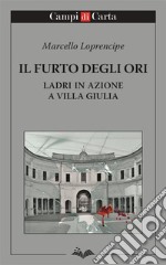 Il furto degli OriLadri in azione a Villa Giulia. E-book. Formato EPUB ebook