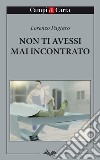 Non ti avessi mai incontrato. E-book. Formato EPUB ebook