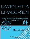 La vendetta di Andersen: Jenny Turner e le dinastie perdute delle fiabe. E-book. Formato EPUB ebook di Michel Manetti