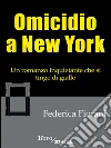 Omicidio a New York: Un romanzo inquietante che si tinge di giallo. E-book. Formato EPUB ebook di Federica Fiorani