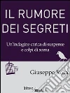 Il rumore dei segreti: Un'indagine carica di suspense e colpi di scena. E-book. Formato EPUB ebook di Giuseppe Rosa
