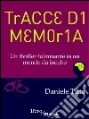 Tracce di memoria: Un thriller fulminante in un mondo da incubo. E-book. Formato EPUB ebook di Daniele Titta