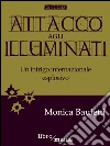 Attacco agli Illuminati: Un intrigo internazionale esplosivo. E-book. Formato EPUB ebook di Monica Bauletti