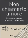 Non chiamarlo amore. E-book. Formato EPUB ebook di Federica Contini