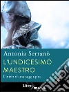 L'undicesimo maestro: Il primo episodio di una saga epica la terra di Ninquam. E-book. Formato EPUB ebook di Antonia Serranò
