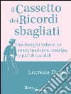 Il cassetto dei ricordi sbagliati. E-book. Formato EPUB ebook di Lucrezia Daveri