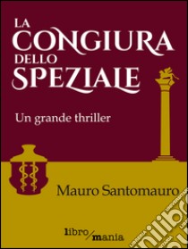 La congiura dello speziale. E-book. Formato EPUB ebook di Mauro Santomauro