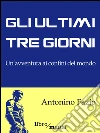 Gli ultimi tre giorni: Un'avventura ai confini del mondo. E-book. Formato EPUB ebook di Antonino Fazio