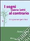 I sogni vanno letti al contrario. E-book. Formato EPUB ebook di Anna Mars