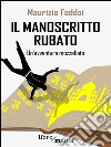 Il manoscritto rubato: Un'avventura mozzafiato. E-book. Formato EPUB ebook di Maurizio Foddai