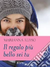 Il regalo più bello sei tu. E-book. Formato EPUB ebook di Marianna Russo
