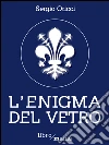 L' enigma del vetro. E-book. Formato EPUB ebook di Sergio Oricci
