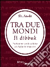 Tra due mondi. Il dibbuk. E-book. Formato EPUB ebook di Sholem An-ski