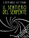 Il sentiero del serpente. E-book. Formato EPUB ebook di Stefano Attiani