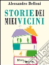 Storie dei miei vicini. E-book. Formato EPUB ebook di Alessandro Belloni
