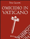 Omicidio in Vaticano. E-book. Formato EPUB ebook di Rita Garzetti