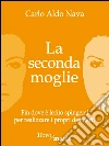 La seconda moglie. E-book. Formato EPUB ebook di Carlo Aldo Nava