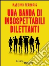 Una banda di insospettabili dilettanti. E-book. Formato EPUB ebook