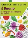 È buono: A mangiar bene si impara da piccoli. E-book. Formato EPUB ebook di Gloria Chandanie Leone