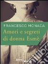 Amori e segreti di donna Esmé. E-book. Formato EPUB ebook di Franco Monaca