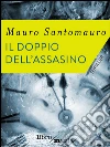 Il doppio dell'assassino. E-book. Formato EPUB ebook di Mauro Santomauro